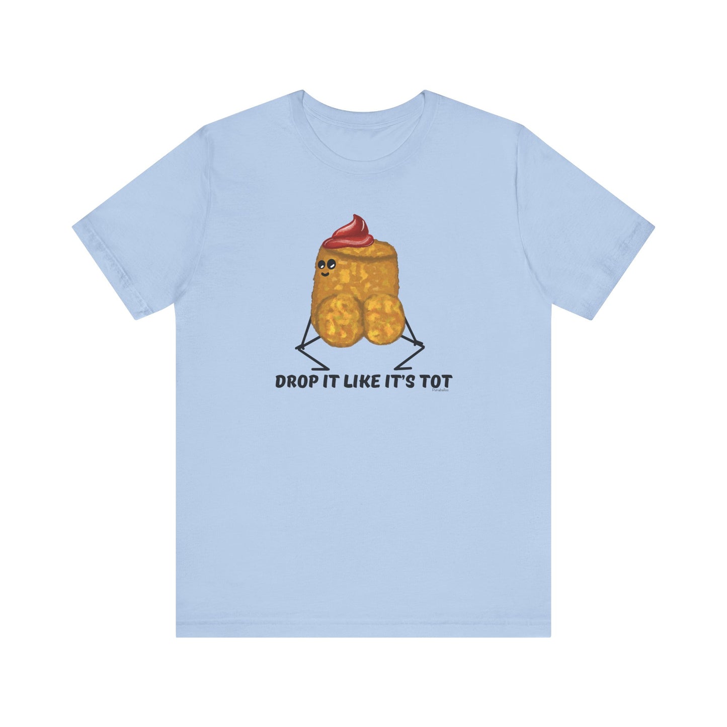 Drop It Like Its Tot Adult Unisex Tater Tot Pun T-Shirt - Punaballoo