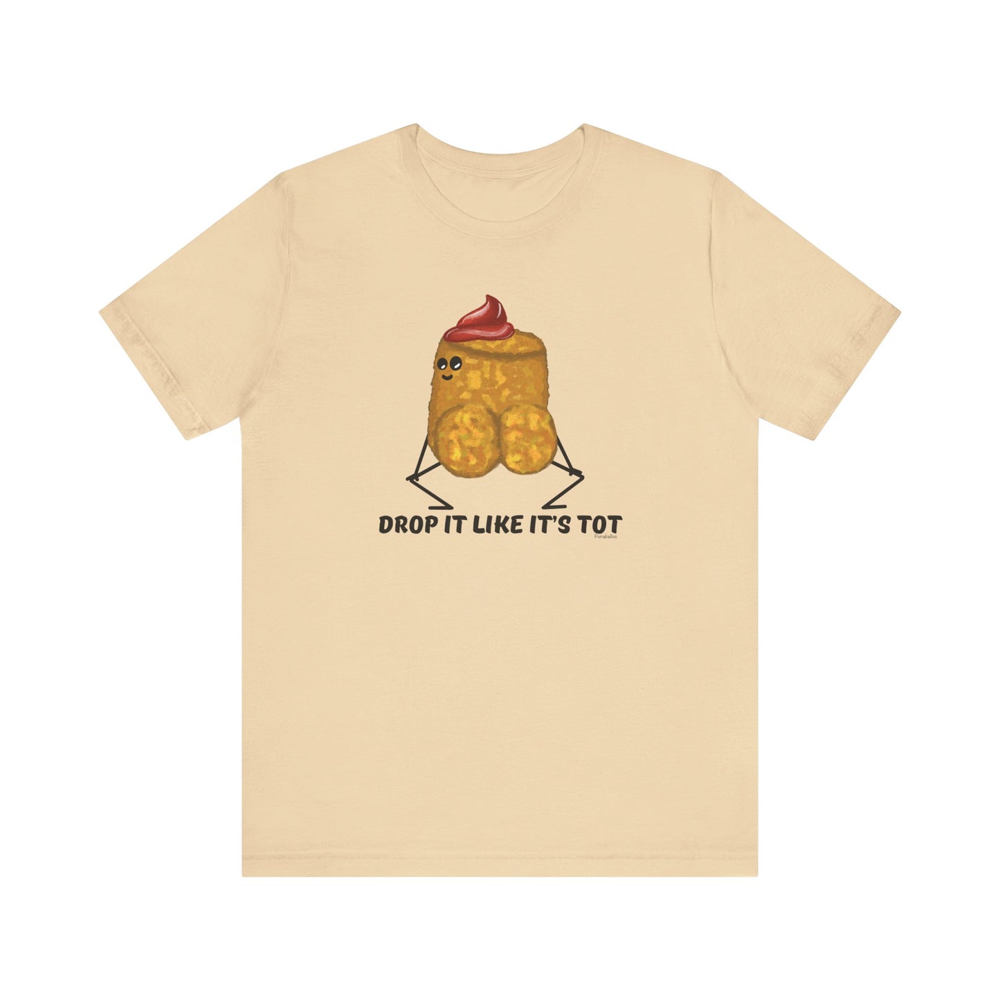 Drop It Like Its Tot Adult Unisex Tater Tot Pun T-Shirt - Punaballoo