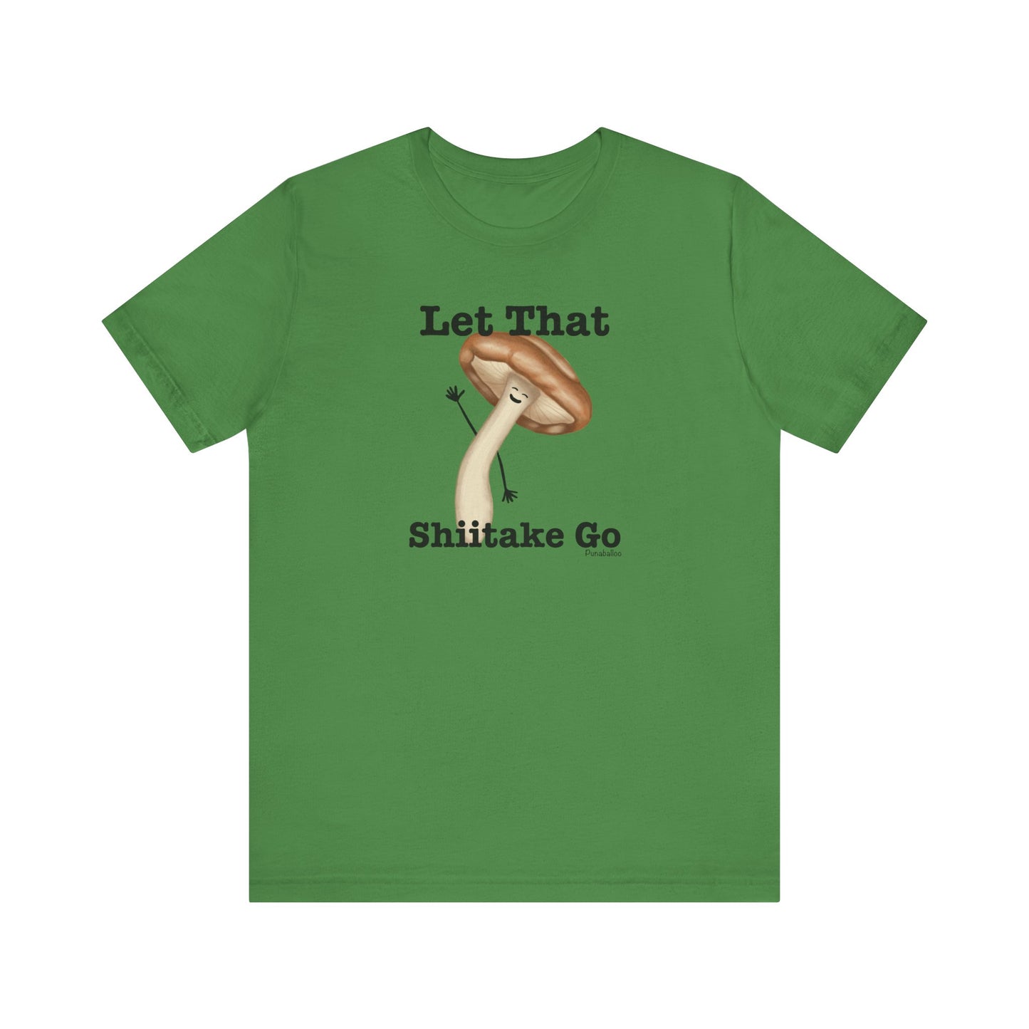 Let That Shiitake Go Adult Unisex Mushroom Pun T-Shirt - Punaballoo