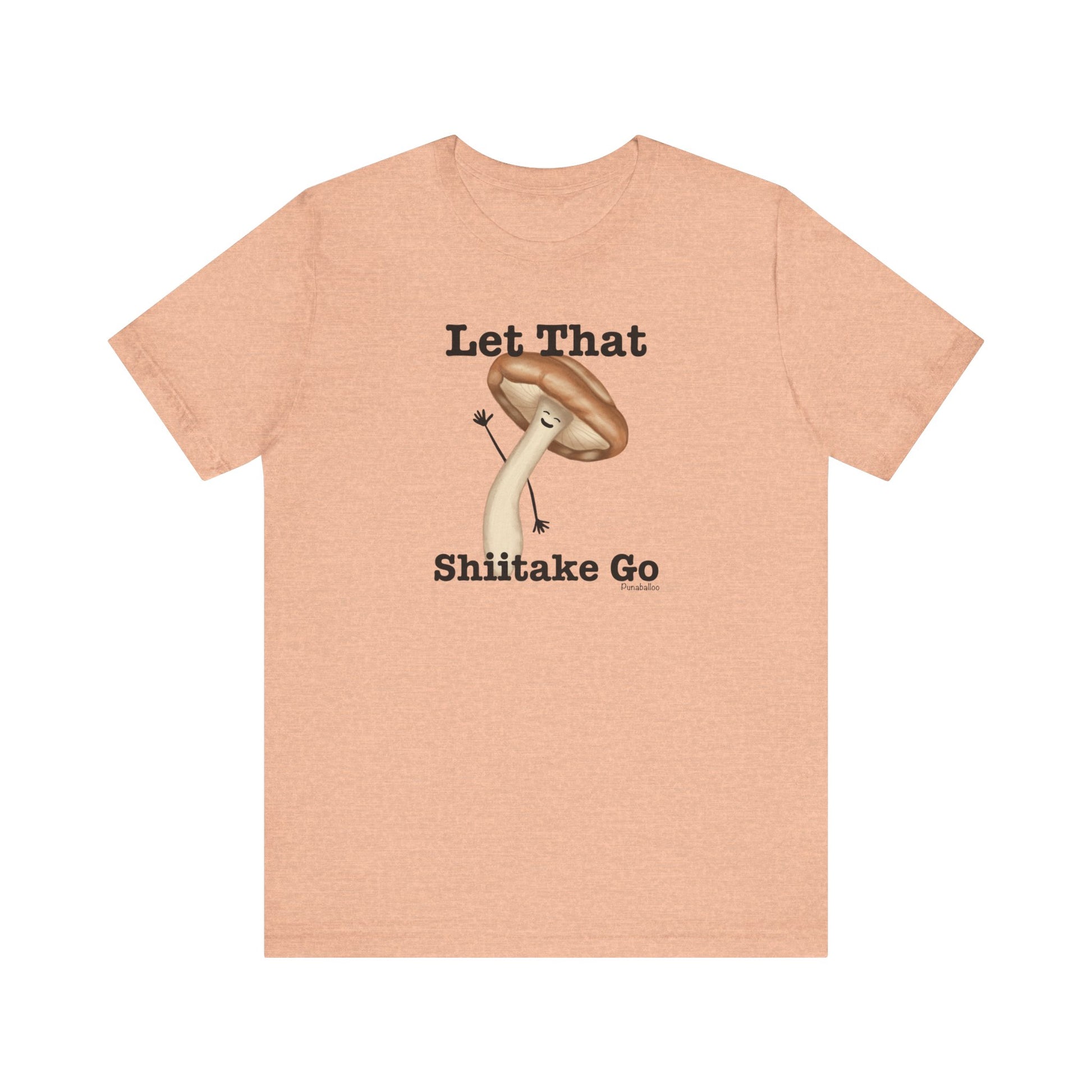 Let That Shiitake Go Adult Unisex Mushroom Pun T-Shirt - Punaballoo