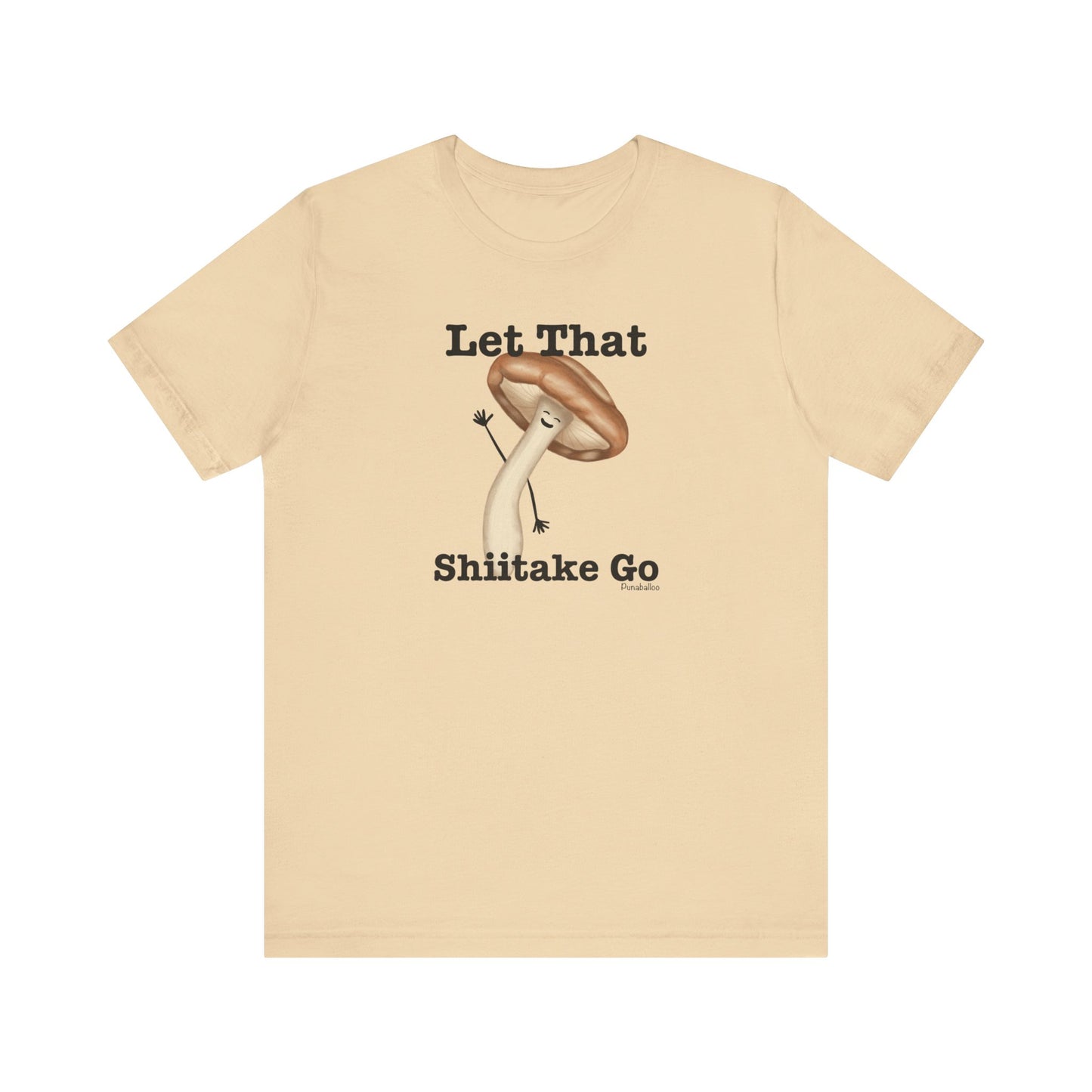 Let That Shiitake Go Adult Unisex Mushroom Pun T-Shirt - Punaballoo