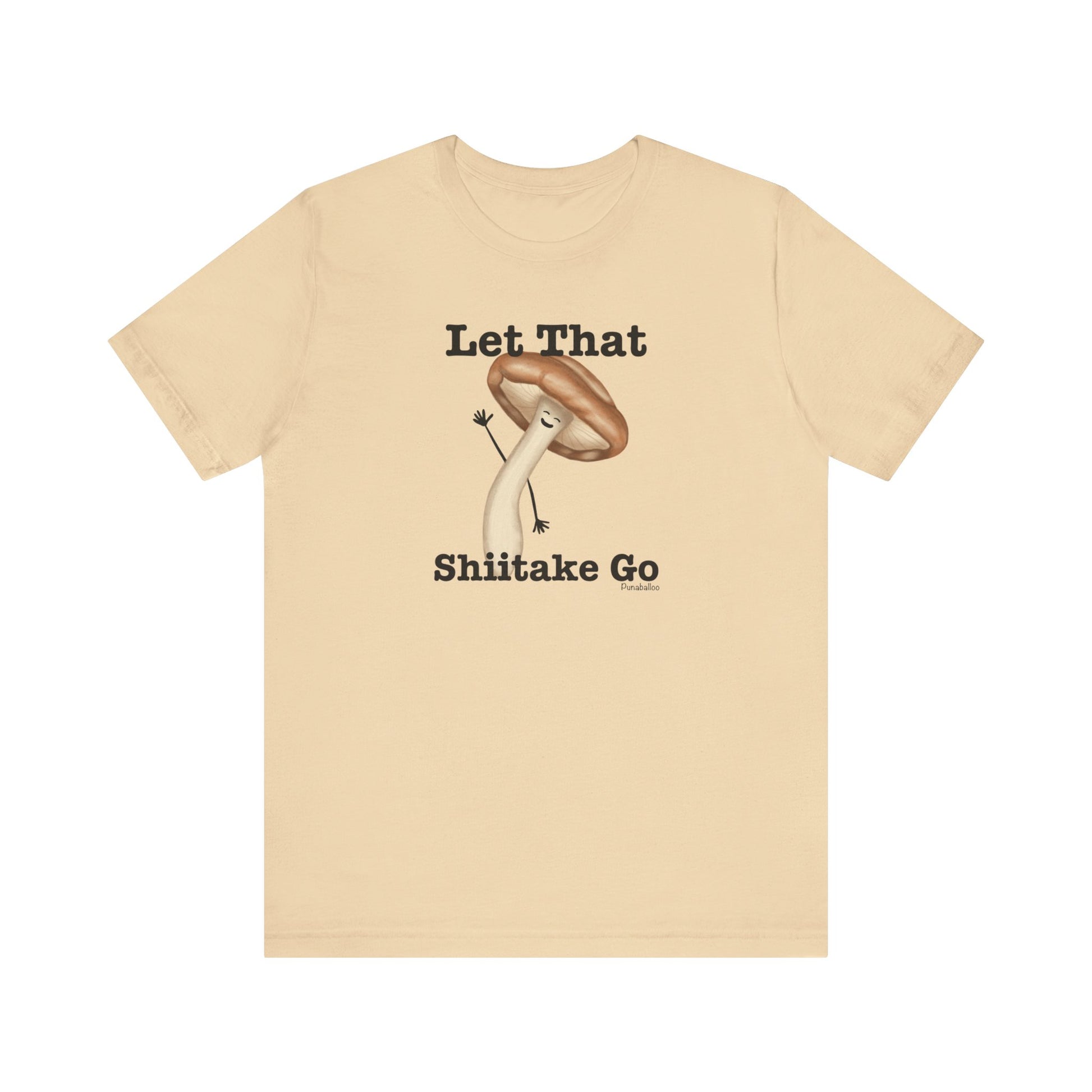 Let That Shiitake Go Adult Unisex Mushroom Pun T-Shirt - Punaballoo