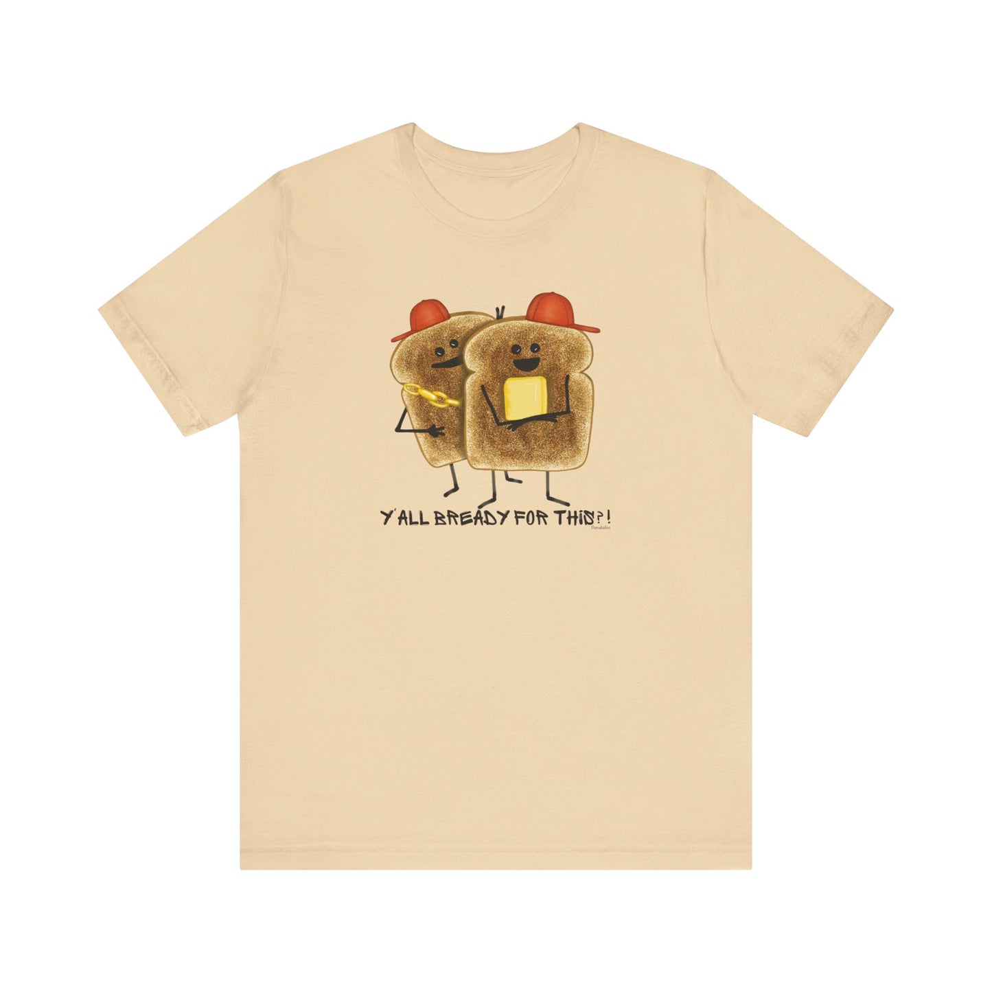 Y'all Bready For This Adult Unisex Bread Pun T-Shirt - Punaballoo