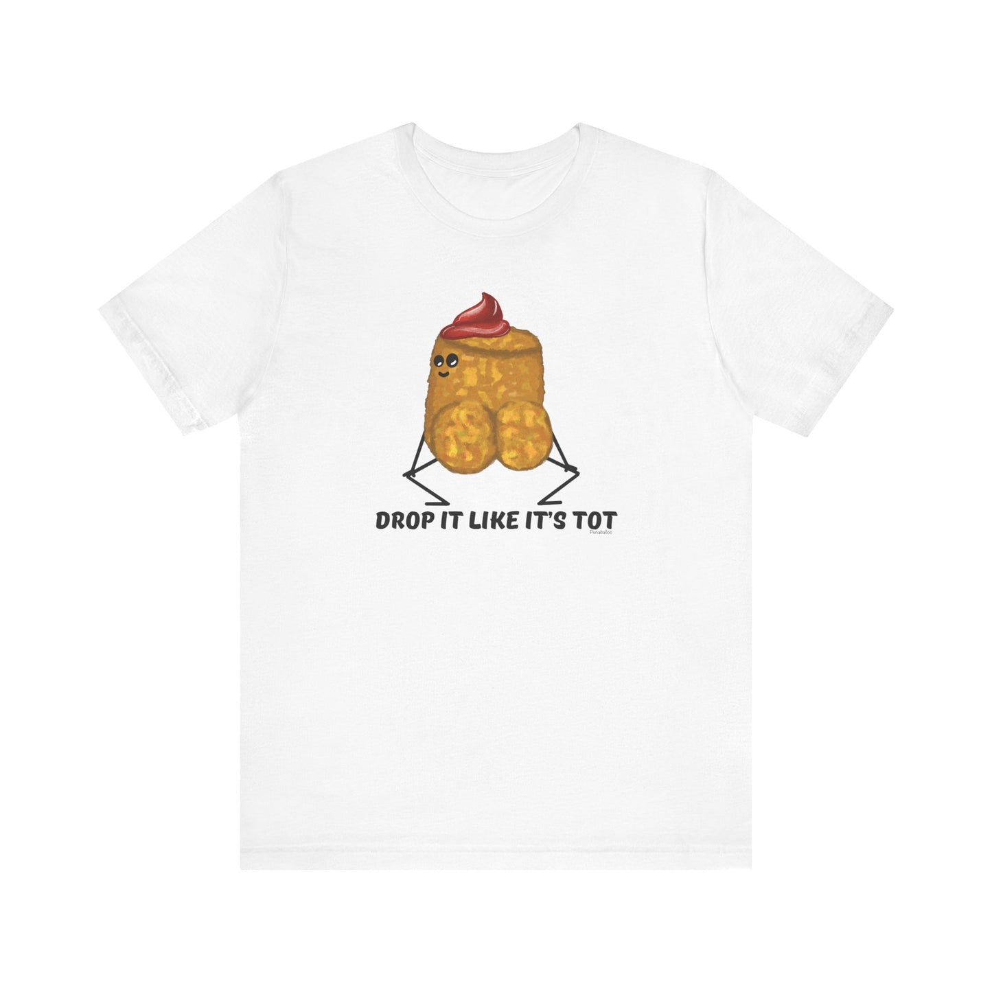 Drop It Like Its Tot Adult Unisex Tater Tot Pun T-Shirt - Punaballoo