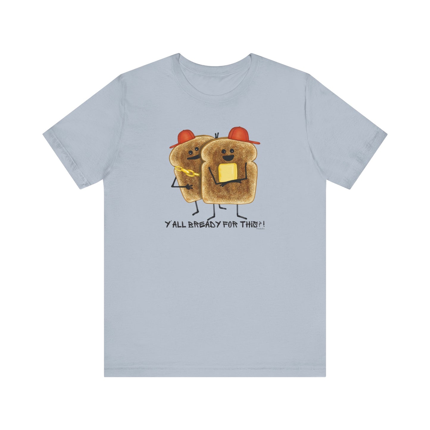 Y'all Bready For This Adult Unisex Bread Pun T-Shirt - Punaballoo