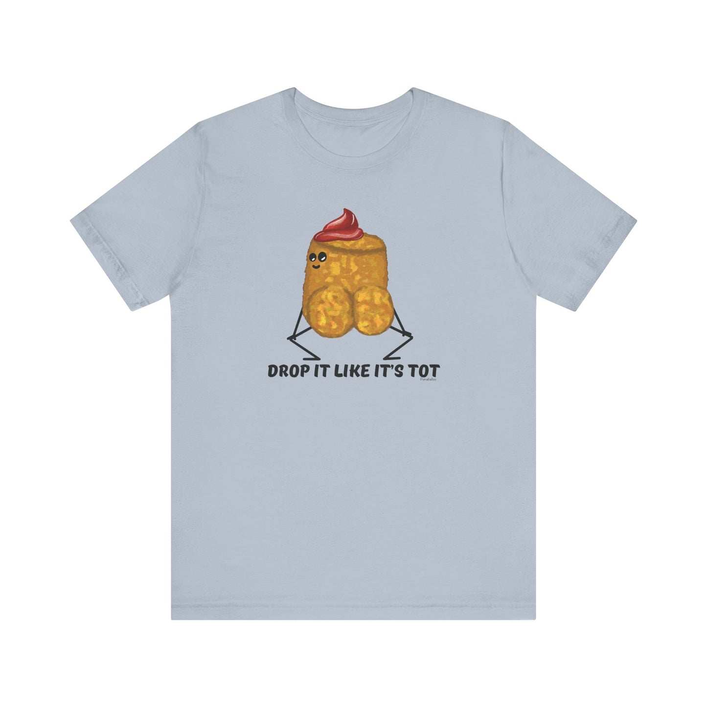 Drop It Like Its Tot Adult Unisex Tater Tot Pun T-Shirt - Punaballoo