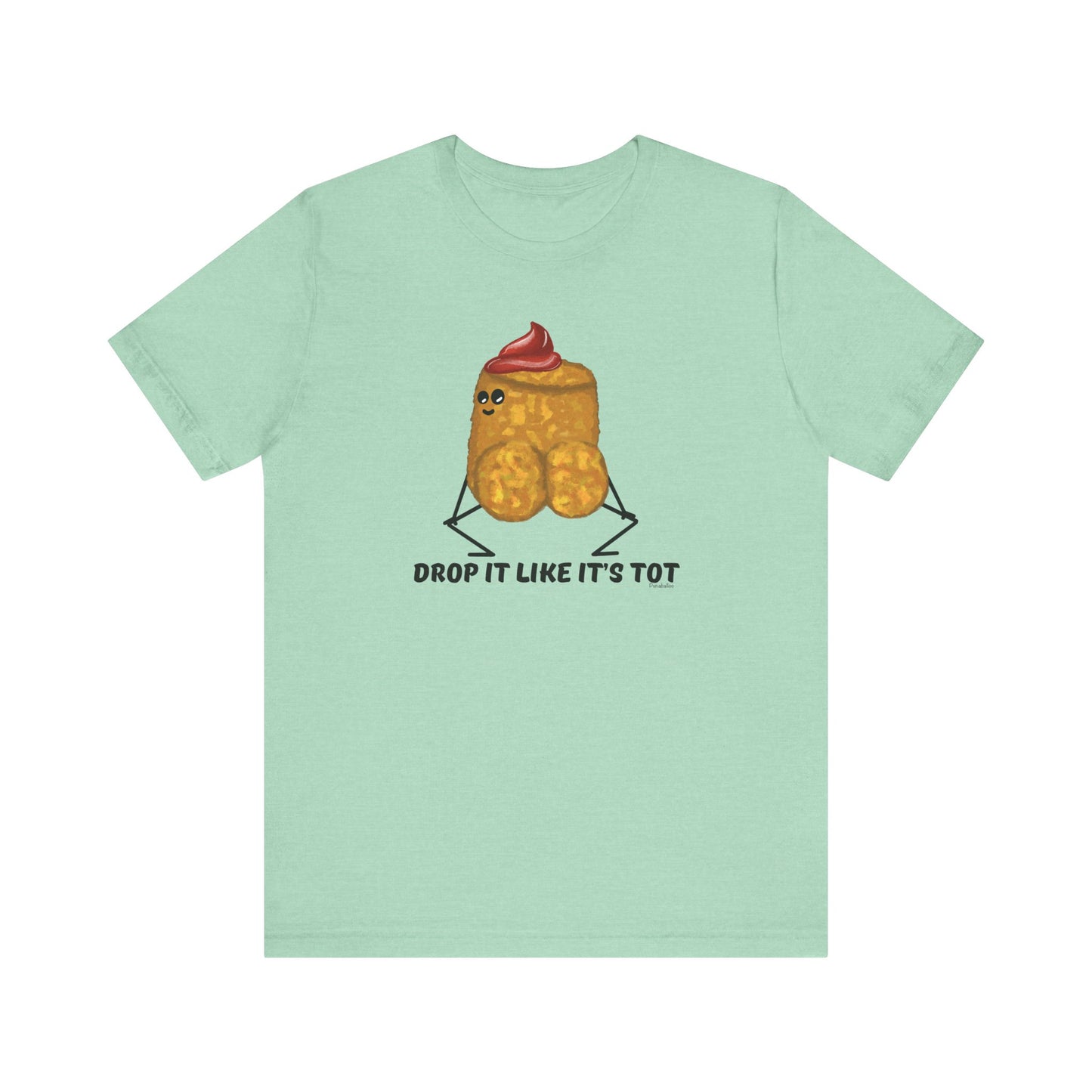 Drop It Like Its Tot Adult Unisex Tater Tot Pun T-Shirt - Punaballoo