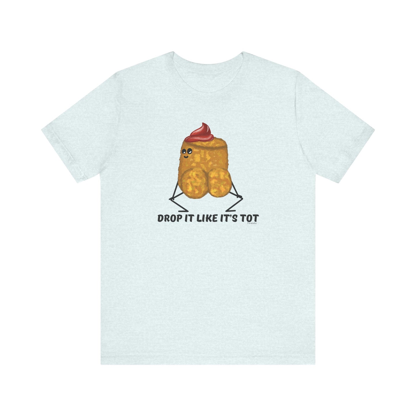 Drop It Like Its Tot Adult Unisex Tater Tot Pun T-Shirt - Punaballoo