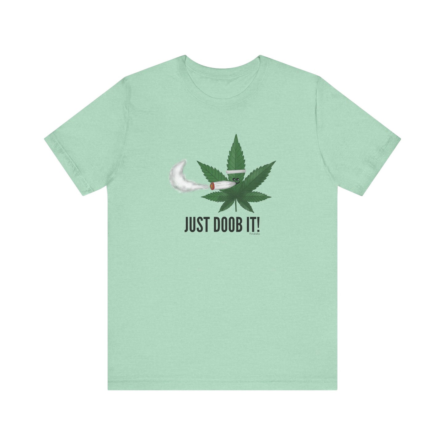 Just Doob It Adult Unisex Weed Pun T-Shirt - Punaballoo