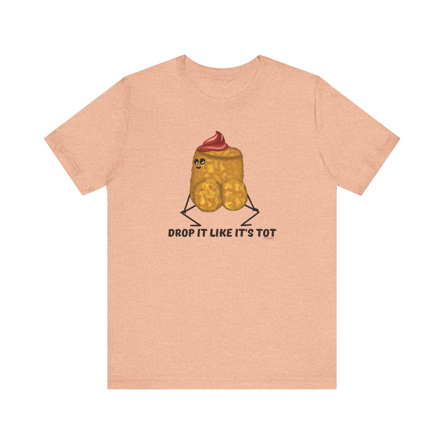 Drop It Like Its Tot Adult Unisex Tater Tot Pun T-Shirt - Punaballoo