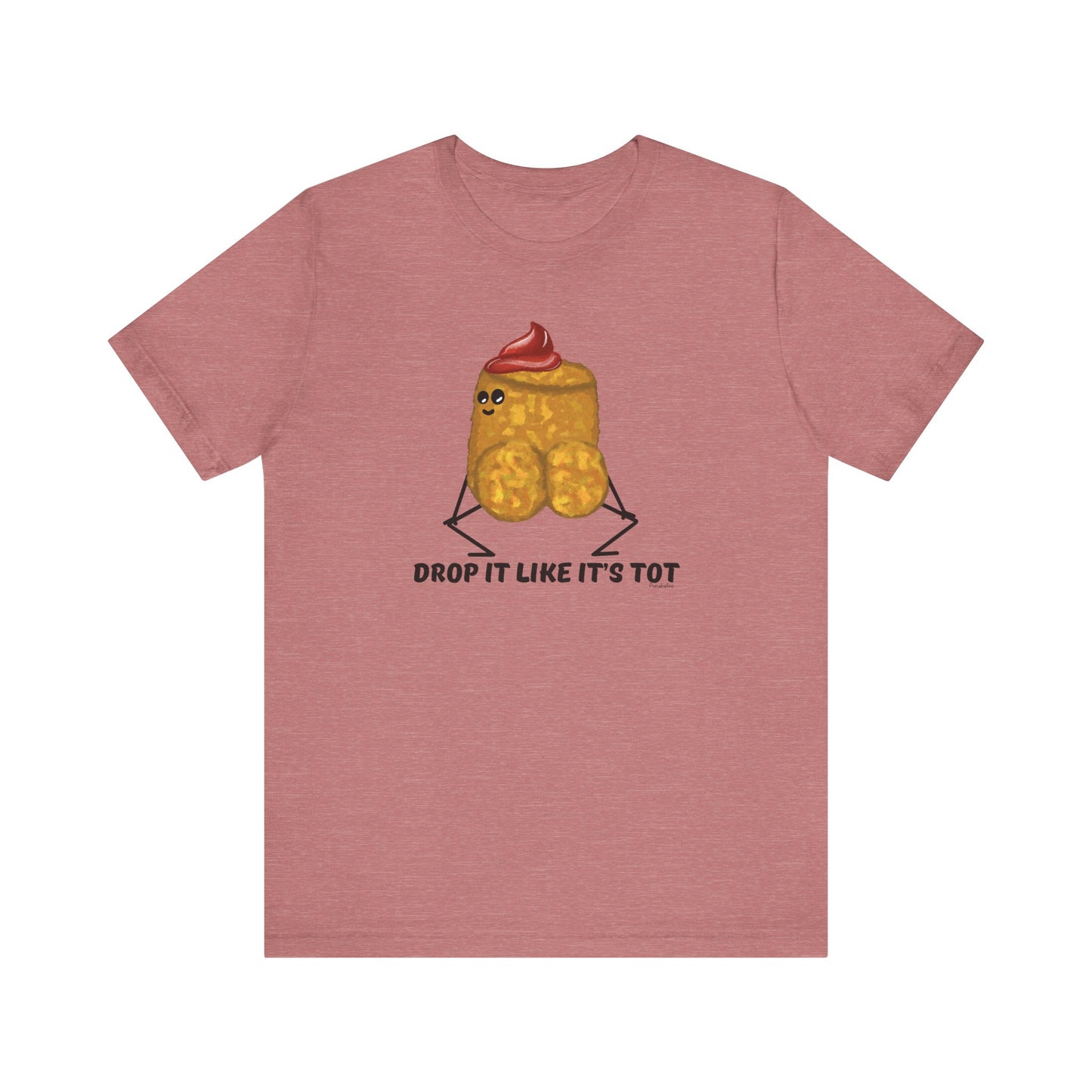 Drop It Like Its Tot Adult Unisex Tater Tot Pun T-Shirt - Punaballoo