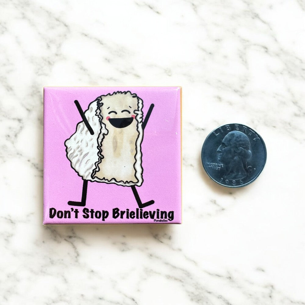 Don't Stop Brielieving Brie Cheese Pun Magnet for Refrigerators