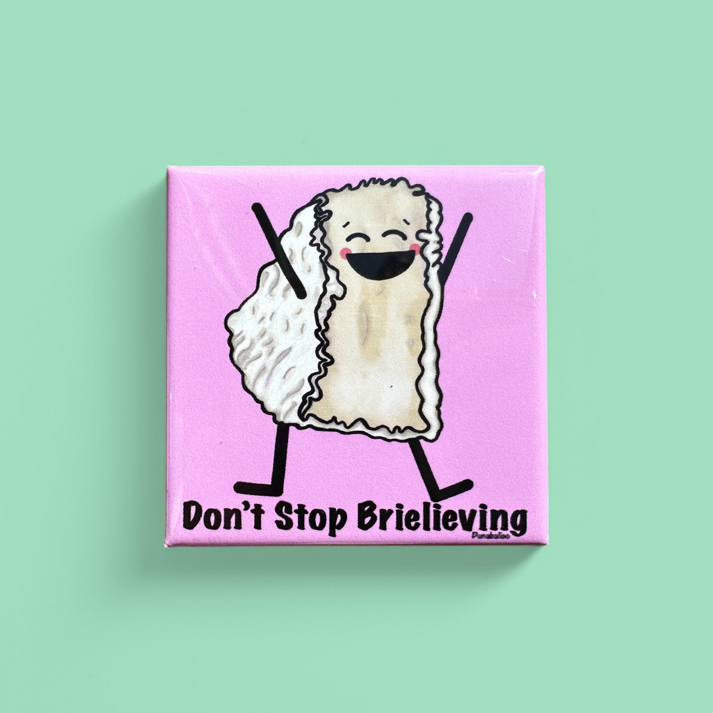 Don't Stop Brielieving Brie Cheese Pun Magnet for Refrigerators