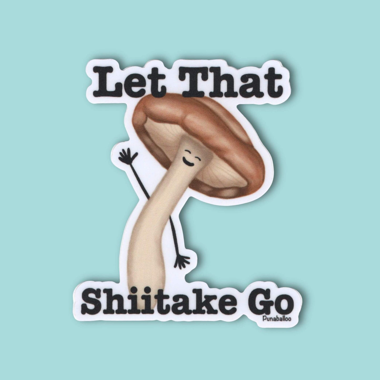 Let That Shiitake Go Sticker β Funny Mushroom Pun Vinyl Decal (3) β Waterproof Food Humor Gift