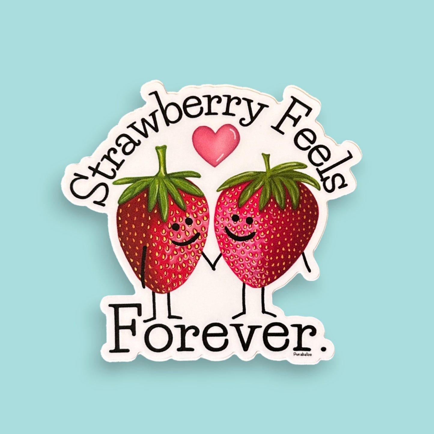 “Strawberry Feels Forever” strawberry sticker — hand-drawn fruit pun design by Punaballoo, waterproof vinyl decal for fruit pun lovers and positivity seekers.