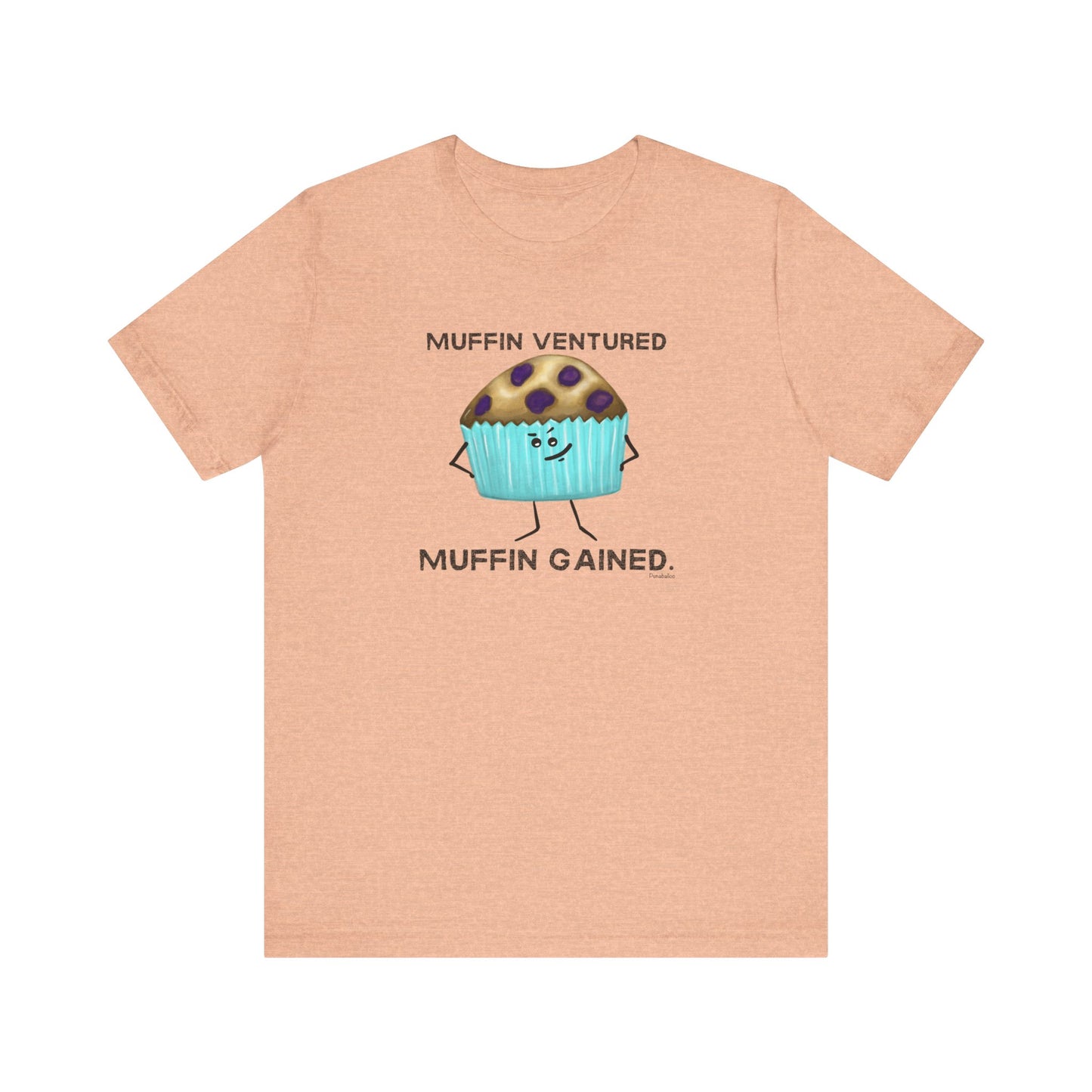 Muffin Ventured Muffin Gained Adult Unisex Muffin Pun T-Shirt - Punaballoo