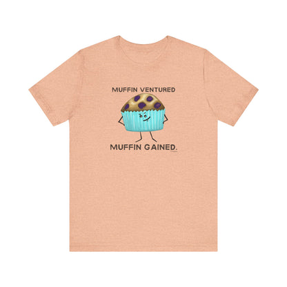 Muffin Ventured Muffin Gained Adult Unisex Muffin Pun T-Shirt - Punaballoo