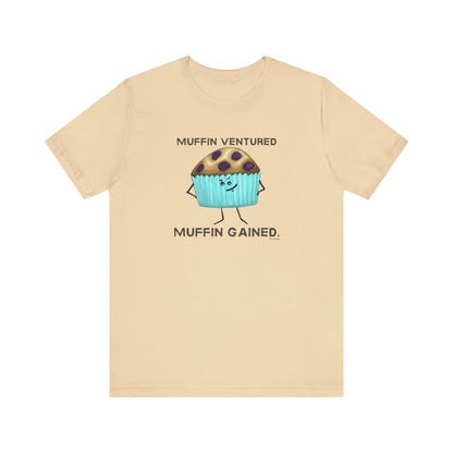 Muffin Ventured Muffin Gained Adult Unisex Muffin Pun T-Shirt - Punaballoo