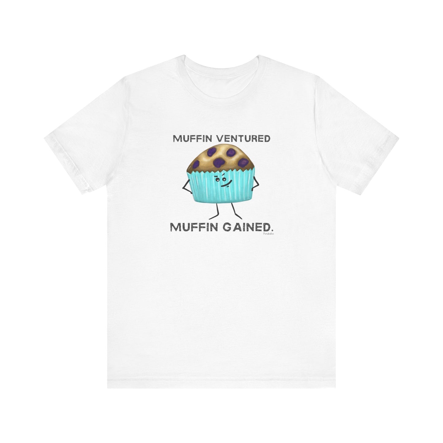 Muffin Ventured Muffin Gained Adult Unisex Muffin Pun T-Shirt - Punaballoo