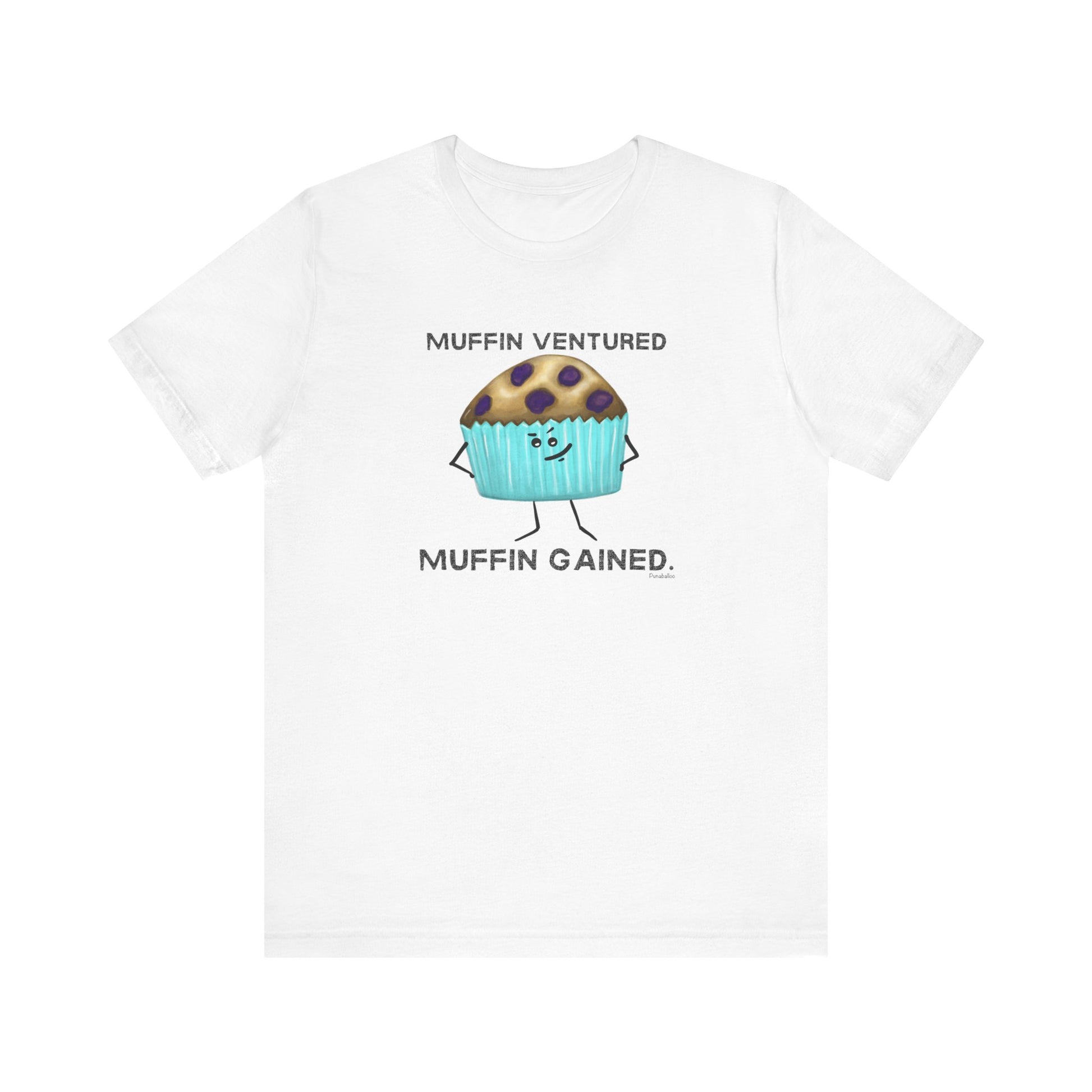 Muffin Ventured Muffin Gained Adult Unisex Muffin Pun T-Shirt - Punaballoo