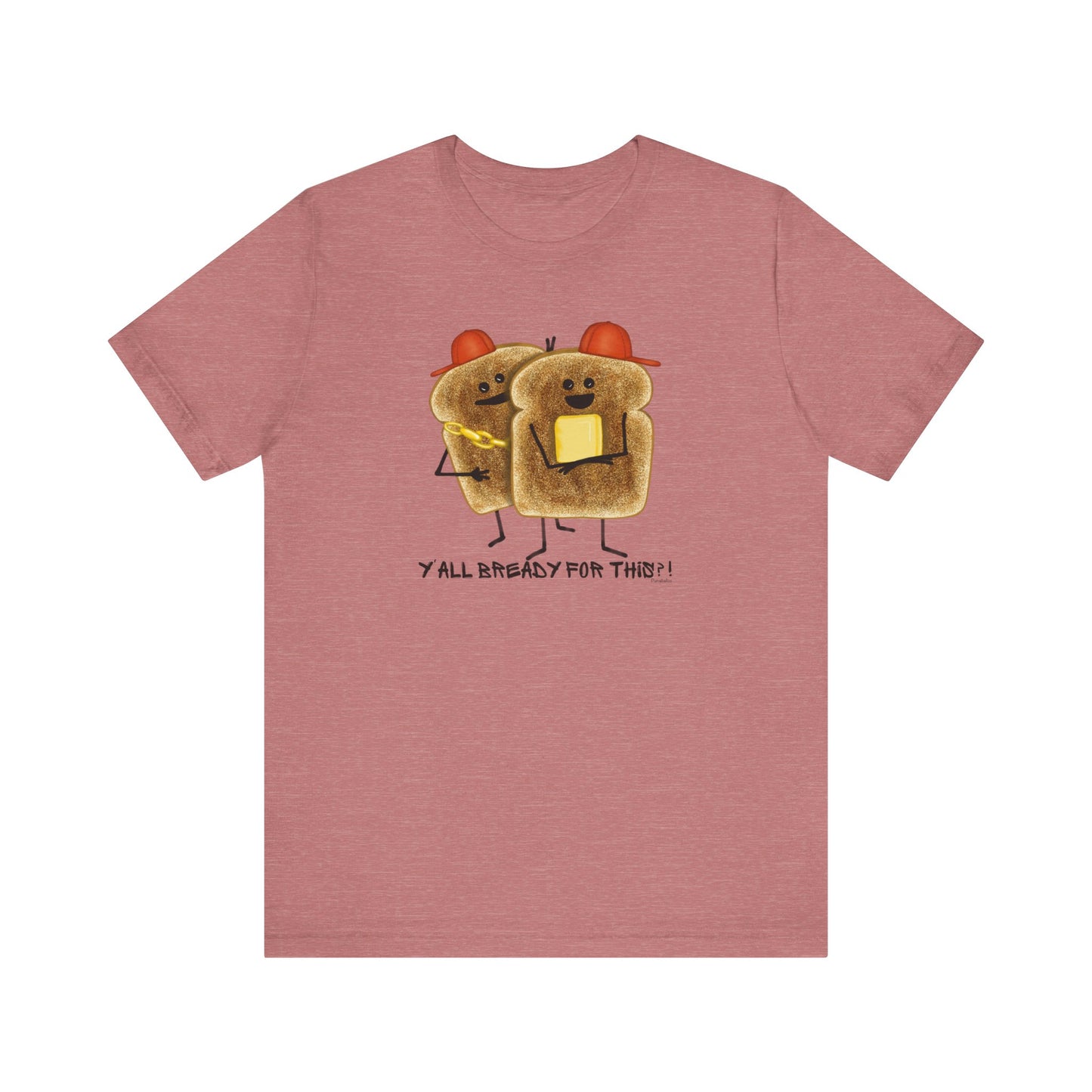 Y'all Bready For This Adult Unisex Bread Pun T-Shirt - Punaballoo