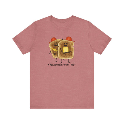 Y'all Bready For This Adult Unisex Bread Pun T-Shirt - Punaballoo