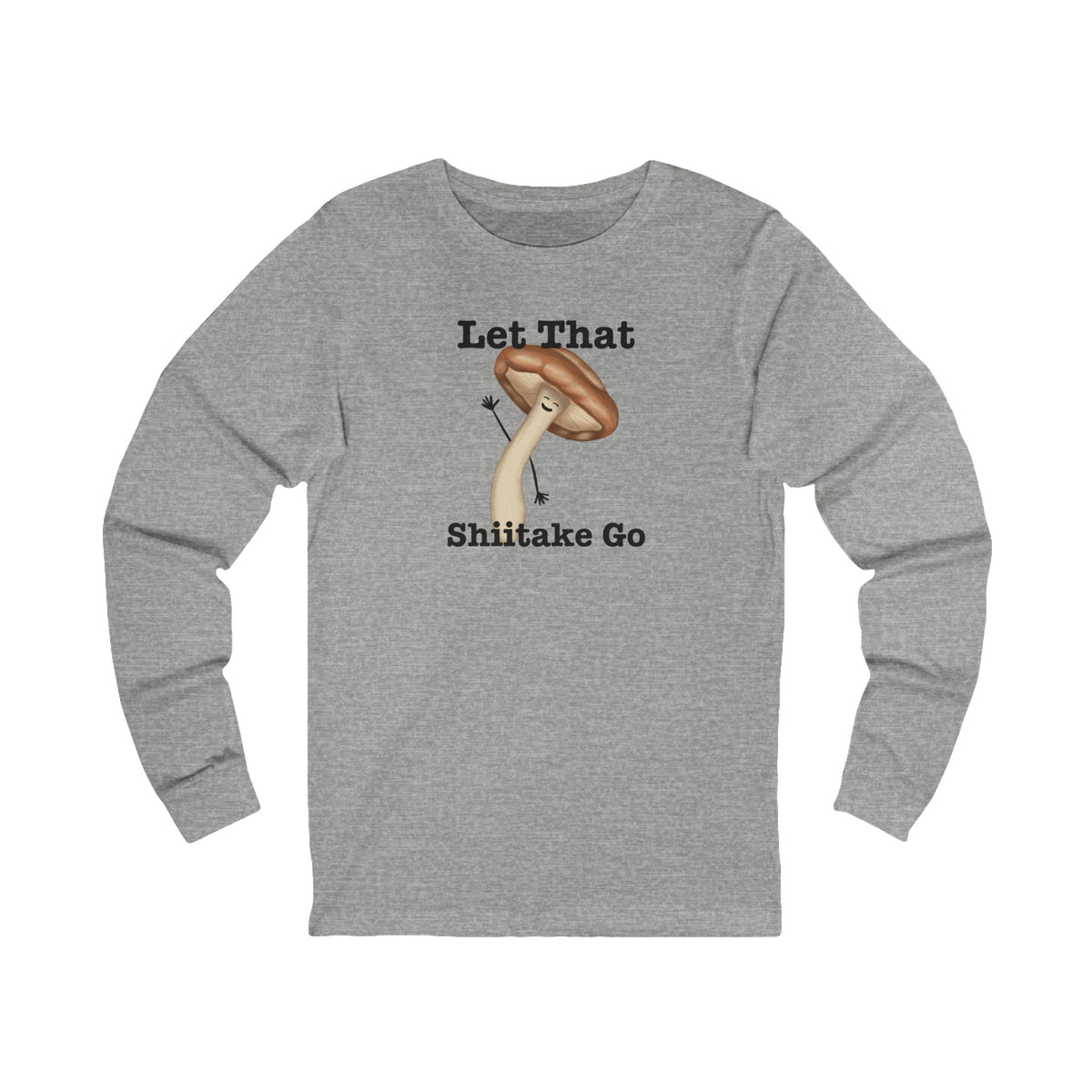 Front of athletic heather long sleeve shirt with the Let That Shiitake Go mushroom design