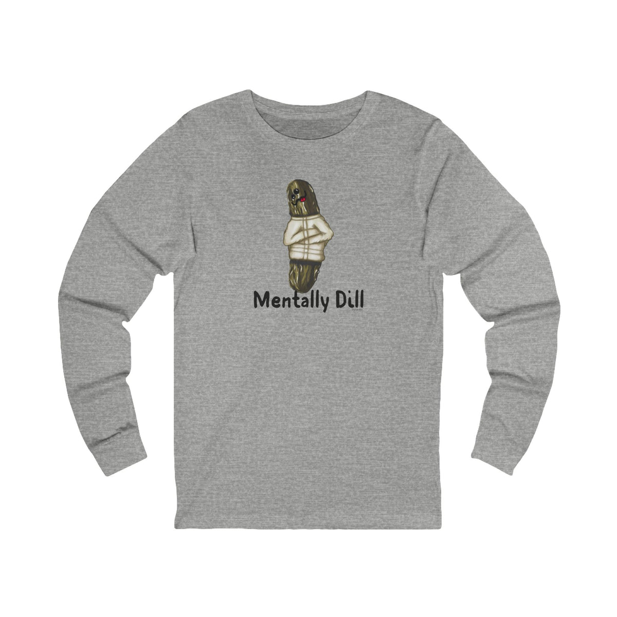 Front of athletic heather long sleeve shirt with the Mentally Dill pickle design