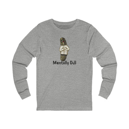 Front of athletic heather long sleeve shirt with the Mentally Dill pickle design