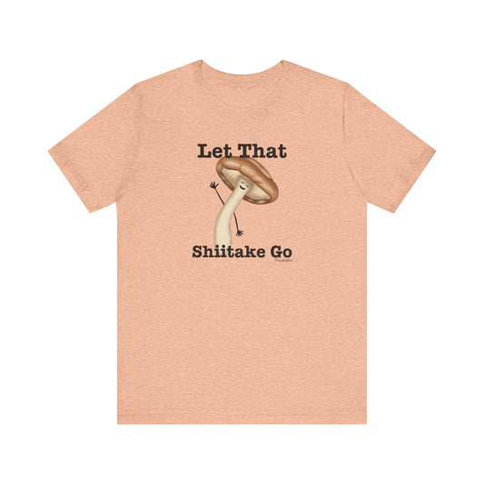 Let That Shiitake Go Adult Unisex Mushroom Pun T-Shirt - Punaballoo