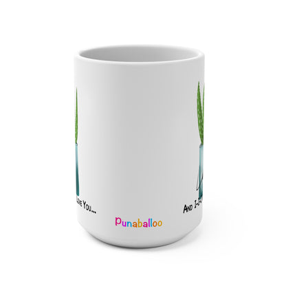 I Will Aloes Love You 15oz Mug - Punaballoo