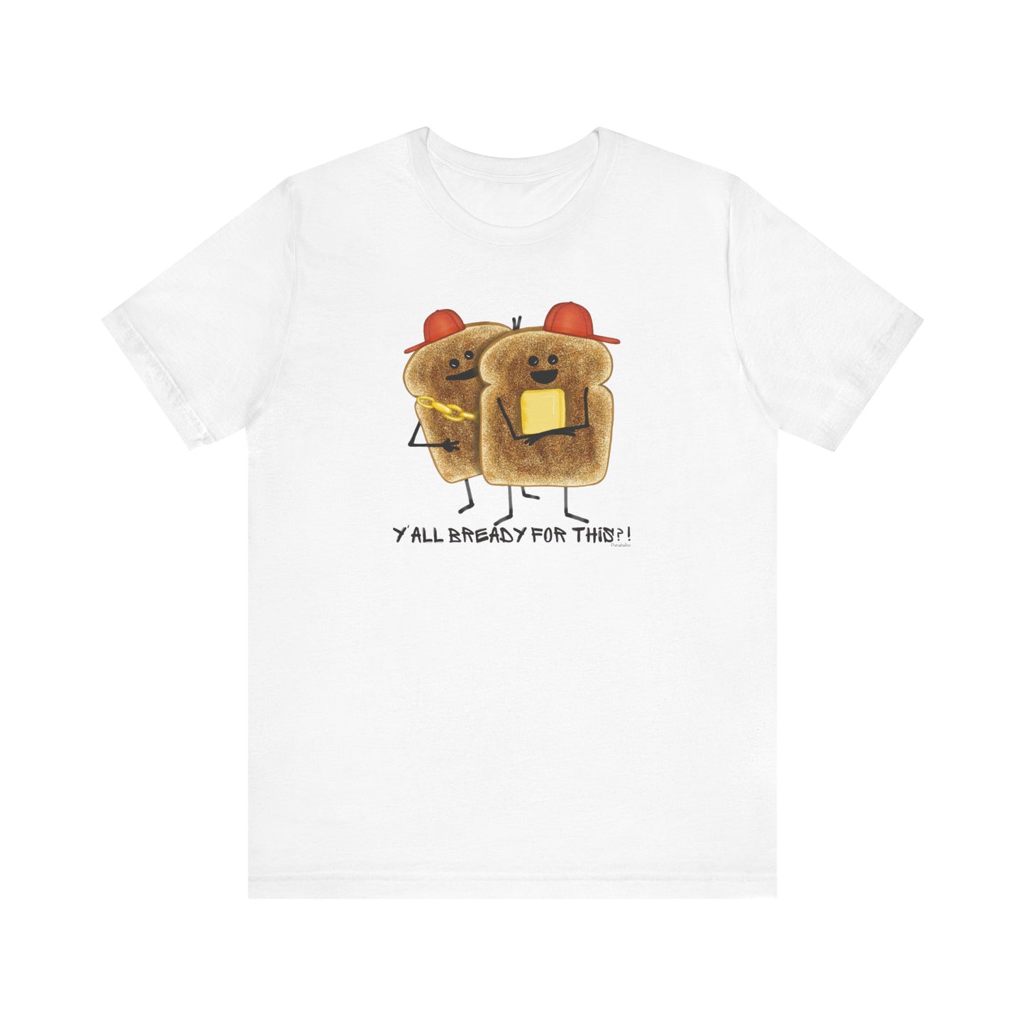 Y'all Bready For This Adult Unisex Bread Pun T-Shirt - Punaballoo