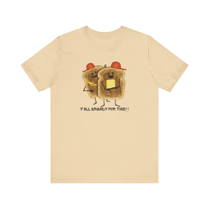 Y'all Bready For This Adult Unisex Bread Pun T-Shirt - Punaballoo