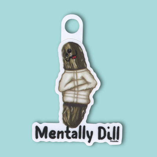 Mentally Dill Pickle Sticker – 3″ Vinyl, Waterproof, Mental Health Pun