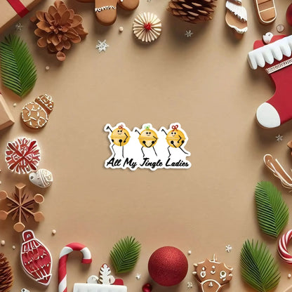 “All My Jingle Ladies” sticker — a funny hand-drawn Christmas pun printed on waterproof vinyl. Perfect for holiday lovers, pun fans, and festive gifting.