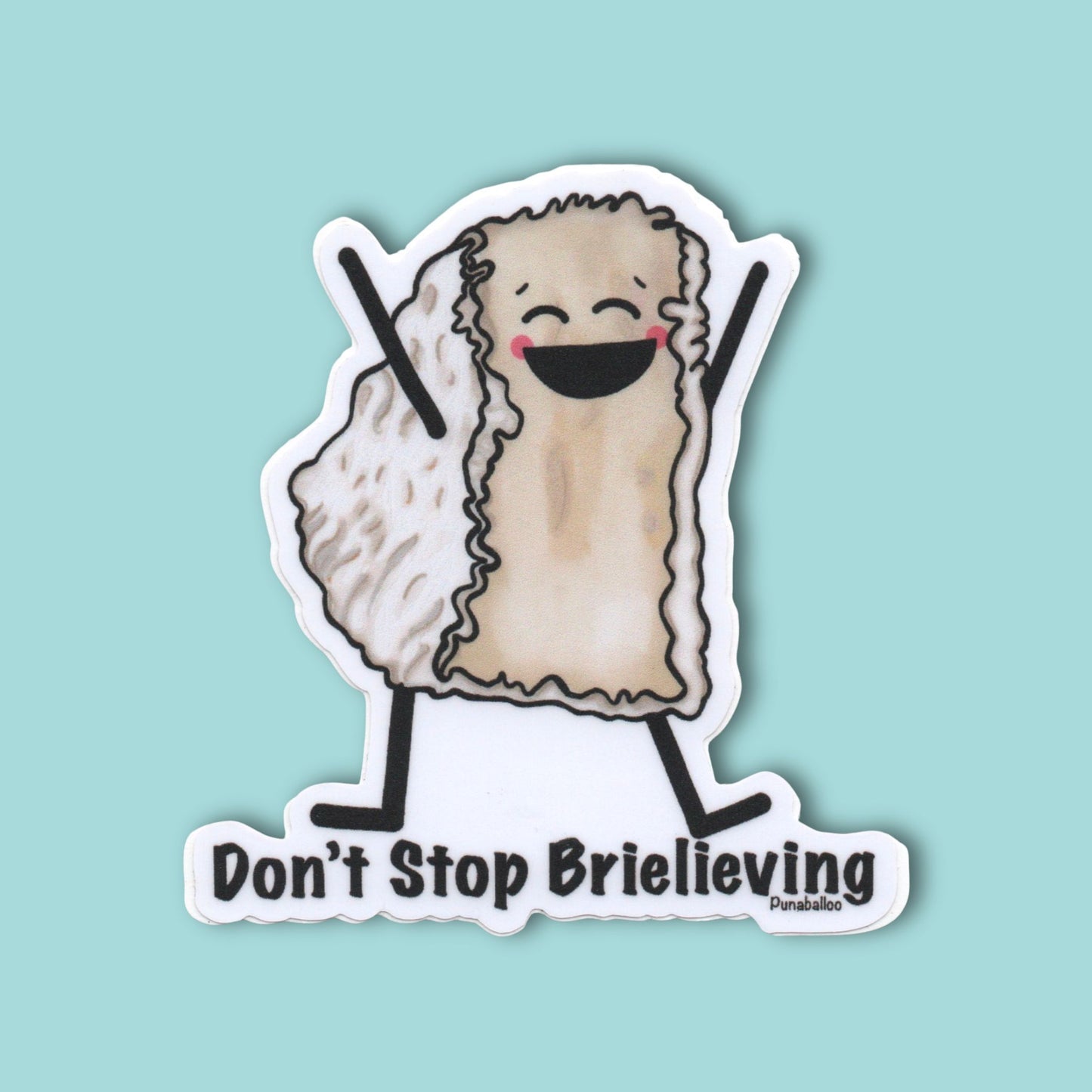 Don’t Stop Brielieving! Vinyl Sticker – 3″ Weatherproof Brie Cheese Pun - Punaballoo