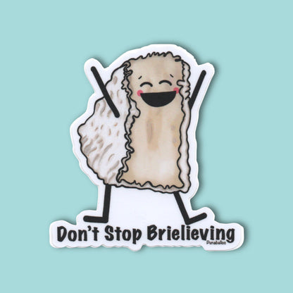 Don’t Stop Brielieving! Vinyl Sticker – 3″ Weatherproof Brie Cheese Pun - Punaballoo