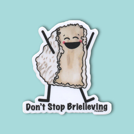 Don’t Stop Brielieving! Vinyl Sticker – 3″ Weatherproof Brie Cheese Pun