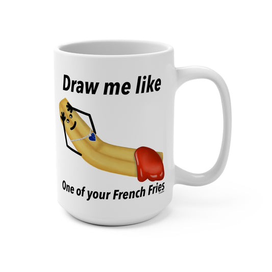 Draw Me Like One Of Your French Fries 15oz French Fry Pun Mug - Punaballoo