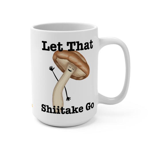 Let That Shiitake Go 15oz Mug - Punaballoo