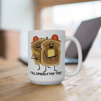 Y'all Bready For This 15oz Bread Pun Mug - Punaballoo