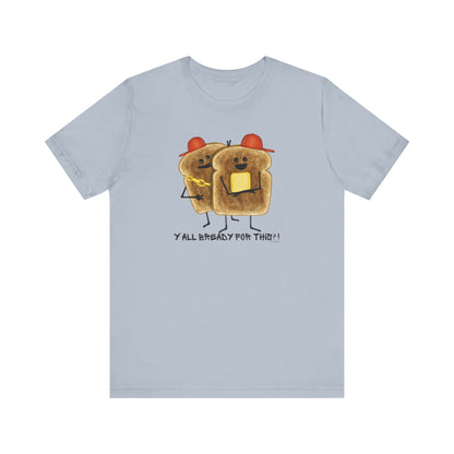 Y'all Bready For This Adult Unisex Bread Pun T-Shirt - Punaballoo