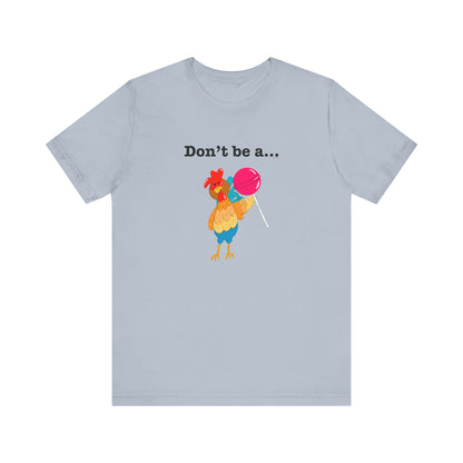 Don't Be A Cock Sucker Adult Unisex Chicken Pun T-Shirt - Punaballoo