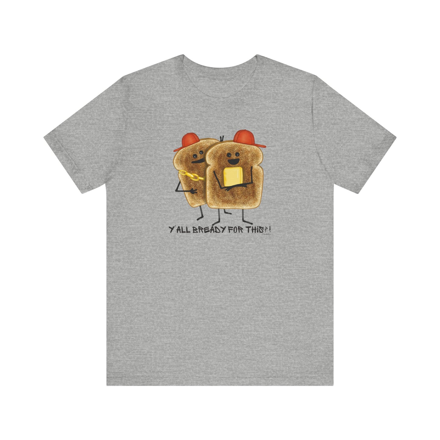 Y'all Bready For This Adult Unisex Bread Pun T-Shirt - Punaballoo