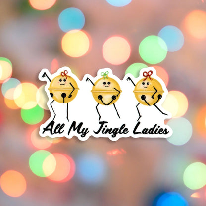“All My Jingle Ladies” sticker — a funny hand-drawn Christmas pun printed on waterproof vinyl. Perfect for holiday lovers, pun fans, and festive gifting.