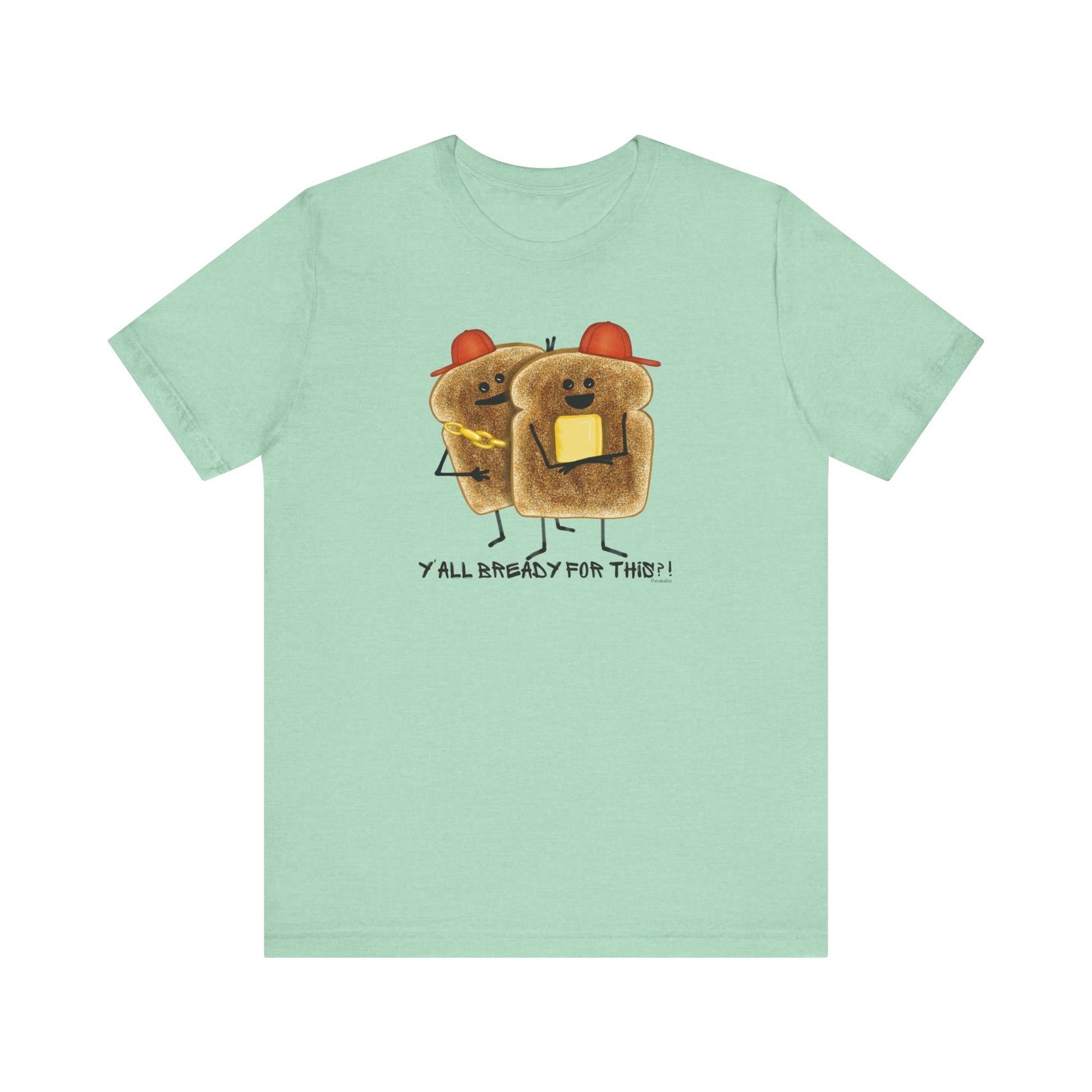 Y'all Bready For This Adult Unisex Bread Pun T-Shirt - Punaballoo