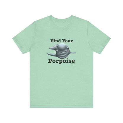 Find Your Porpoise Adult Unisex Porpoise Pun T-Shirt - Punaballoo