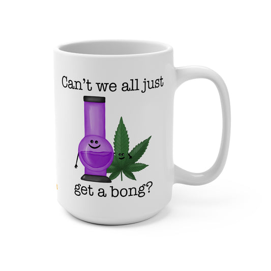 Can't We All Just Get A Bong 15oz Mug - Punaballoo