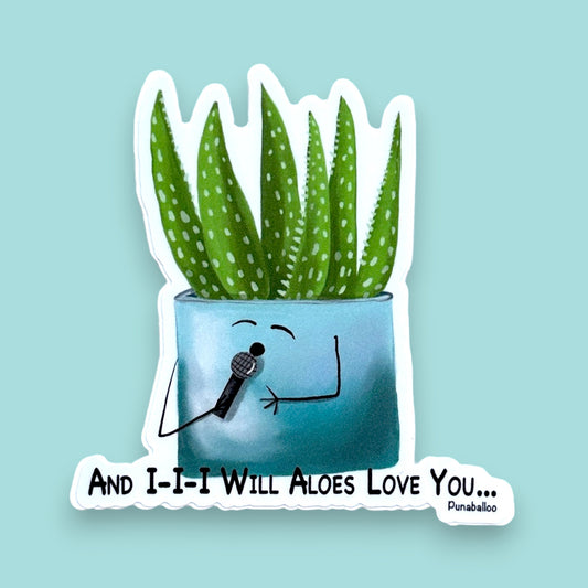 “And I Will Aloes Love You” aloe sticker — hand-drawn plant pun design by Punaballoo, waterproof vinyl decal for plant-lovers and pun collectors.