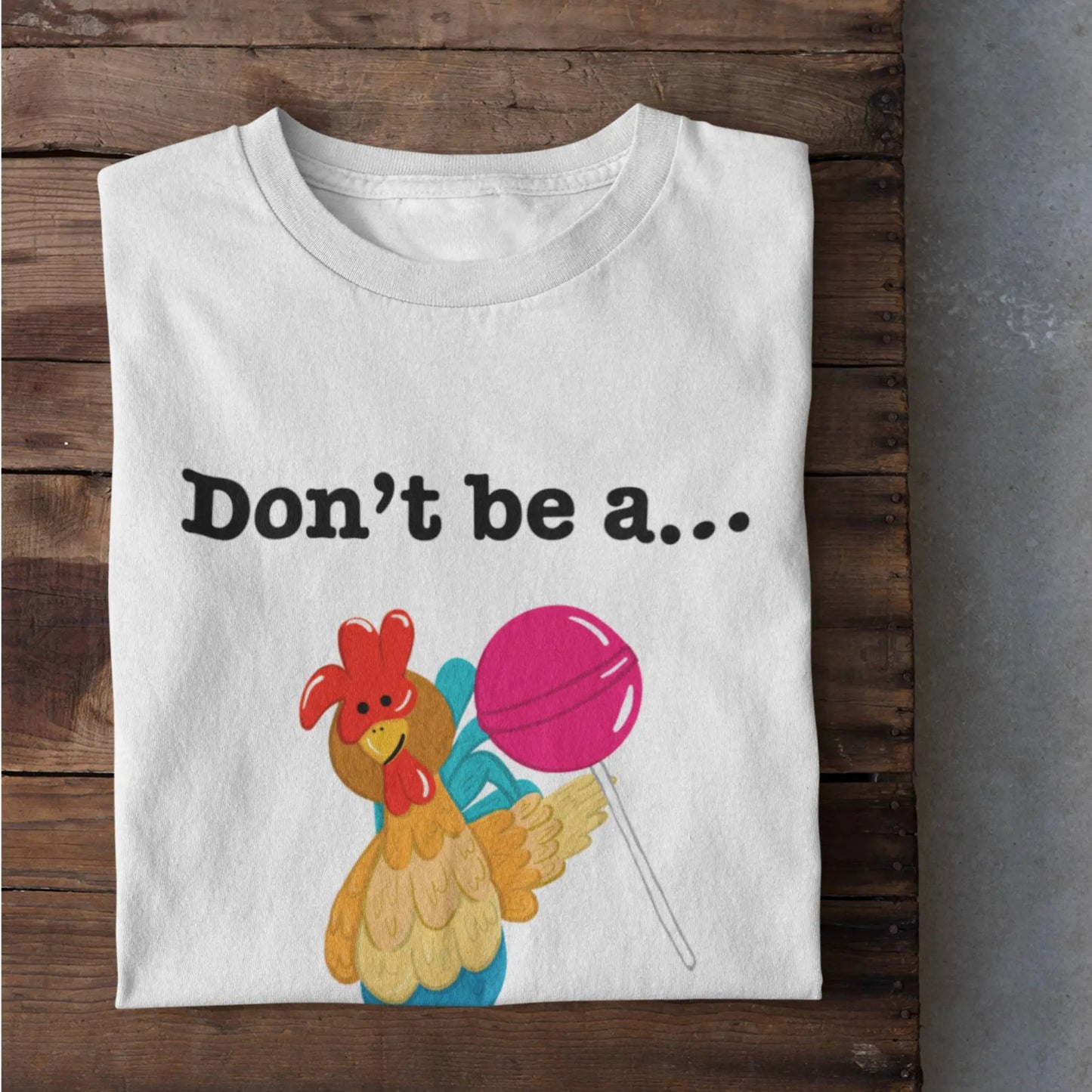 Don’t Be a Cock Sucker funny poultry shirt flat lay white